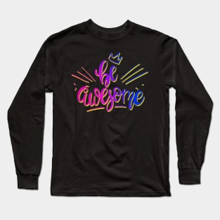 Colorful Be Awesome Long Sleeve T-Shirt